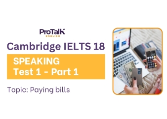 Giải đề Speaking cho Cambridge IELTS 18 - Test 1  - Part 1