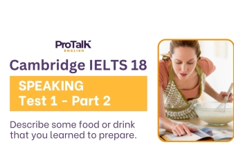 Giải đề Speaking cho Cambridge IELTS 18 - Test 1  - Part 2